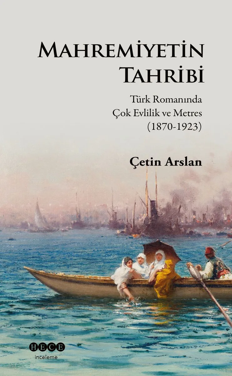 Mahremiyetin Tahribi Türk Romanında Çok Evlilik ve Metres (1870-1923)