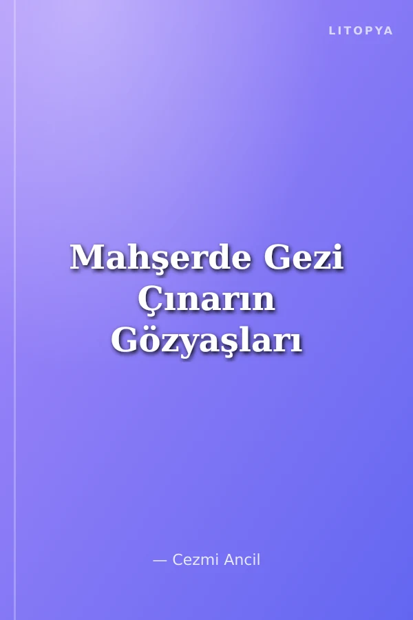 Mahşerde Gezi Çınarın Gözyaşları