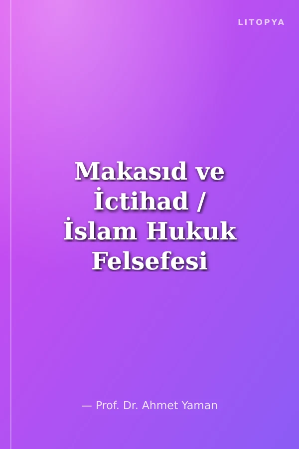 Makasıd ve İctihad / İslam Hukuk Felsefesi Araştırmaları