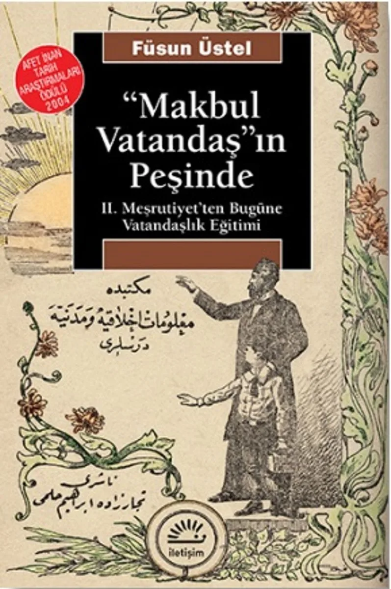 Makbul Vatandaşın Peşinde II. Meşrutiyet'ten Bugüne Vatandaşlık Eğitimi
