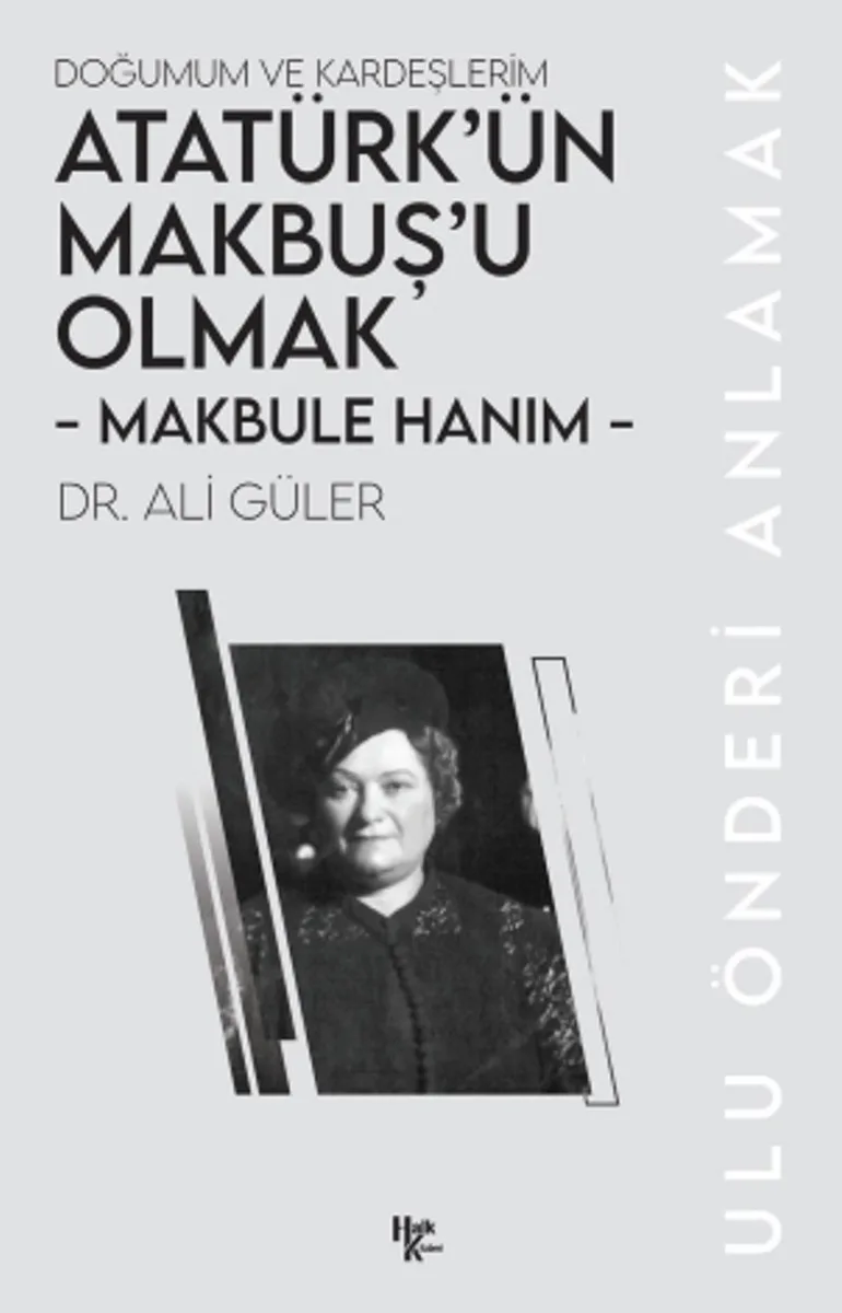 Makbule Hanım - Atatürk'ün Makbuş'u Olmak Doğumum ve Kardeşlerim