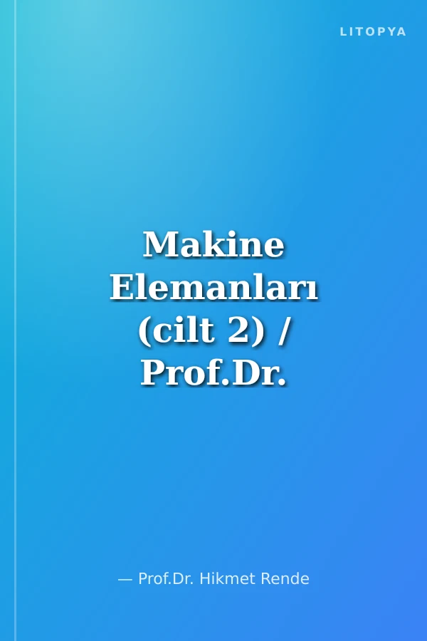 Makine Elemanları (cilt 2) / Prof.Dr. Hikmet Rende