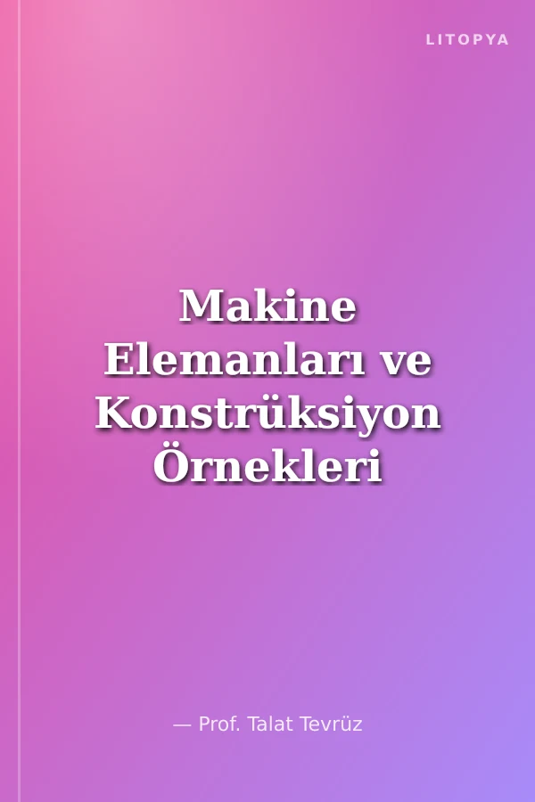 Makine Elemanları ve Konstrüksiyon Örnekleri Cilt 2