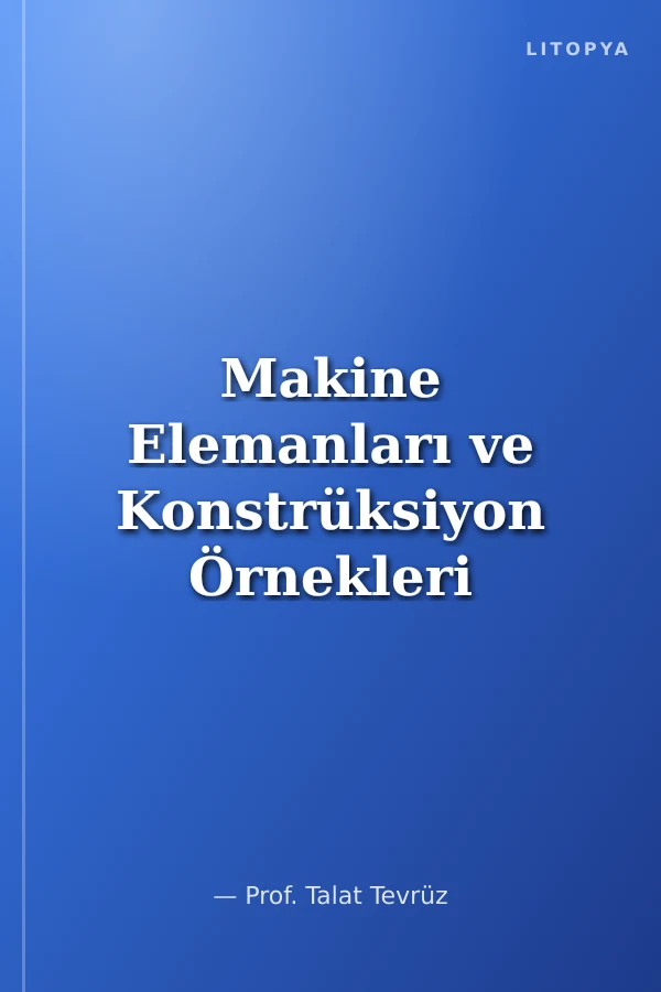 Makine Elemanları ve Konstrüksiyon Örnekleri Cilt 3