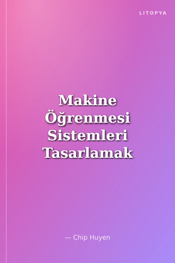 Makine Öğrenmesi Sistemleri Tasarlamak