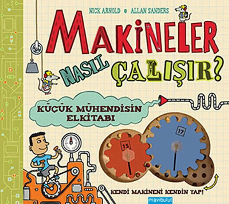 Makineler Nasıl Çalışır? Küçük Mühendisin El Kitabı