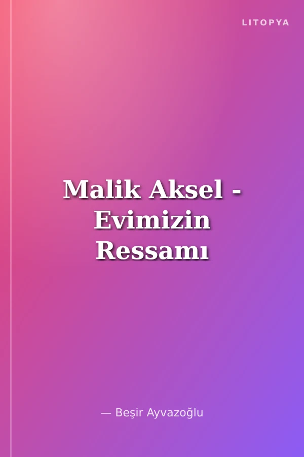 Malik Aksel - Evimizin Ressamı