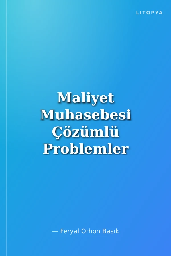 Maliyet Muhasebesi Çözümlü Problemler ve Test Soruları
