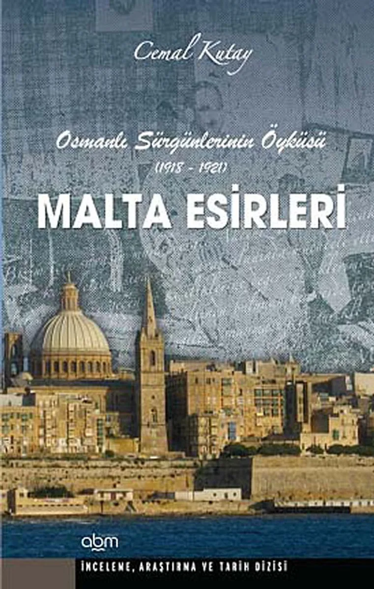 Malta Esirleri Osmanlı Sürgünlerinin Öyküsü (1918-1921)