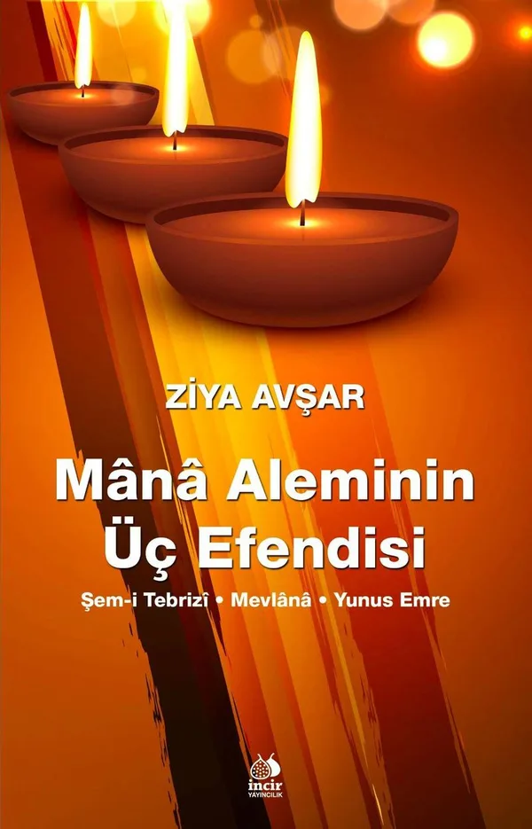 Mana Aleminin Üç Efendisi Şems-i Tebrizi - Mevlana - Yunus Emre