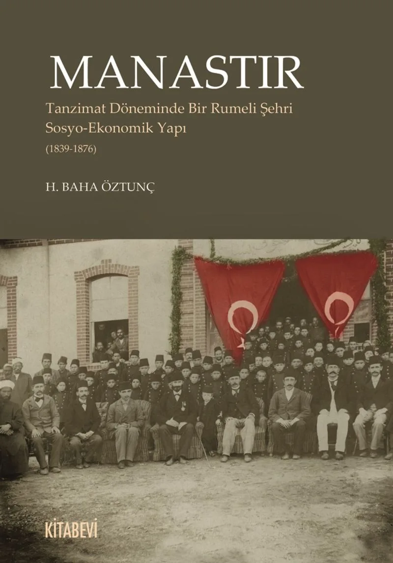 Manastır Tanzimat Döneminde Bir Rumeli Şehri Sosyo-Ekonomik Yapı (1839-1876)