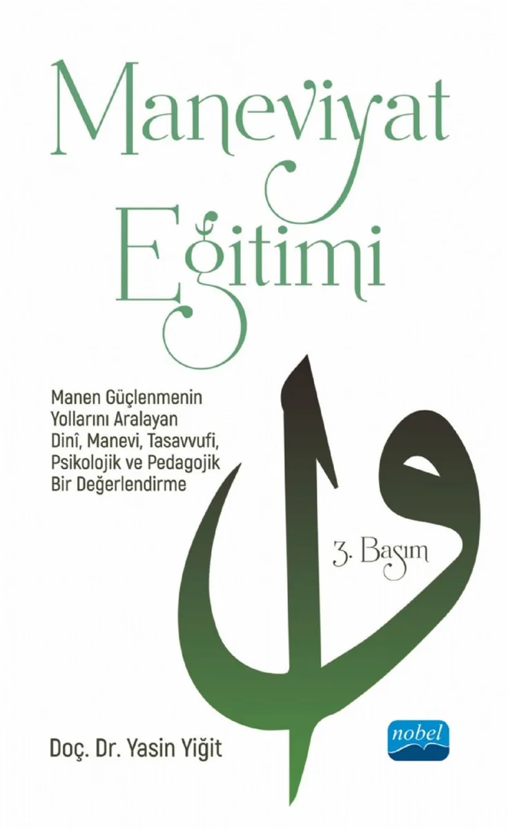Maneviyat Eğitimi Manen Güçlenmenin Yollarını Aralayan Din&icirc;, Manevi, Tasavvufi, Psikolojik ve Pedagojik Bir Değerlendirme