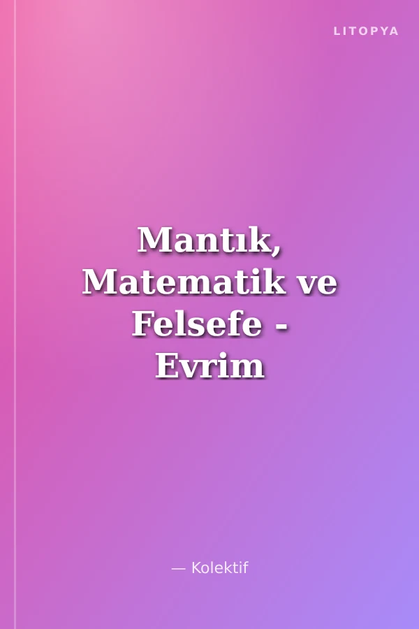 Mantık, Matematik ve Felsefe - Evrim / VI. Ulusal Sempozyumu 2008