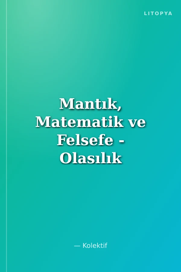 Mantık, Matematik ve Felsefe - Olasılık / IV. Ulusal Sempozyumu 2006
