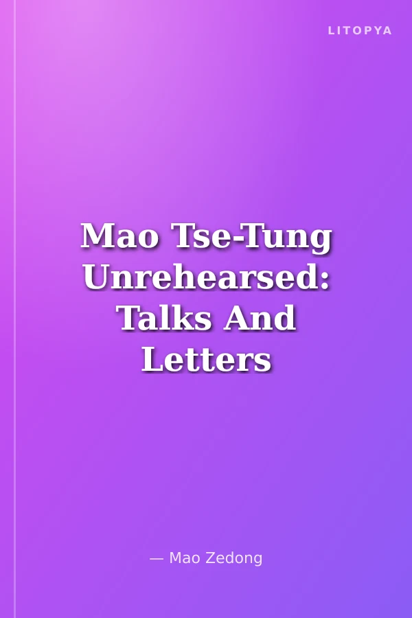 Mao Tse-Tung Unrehearsed: Talks And Letters 1956-71
