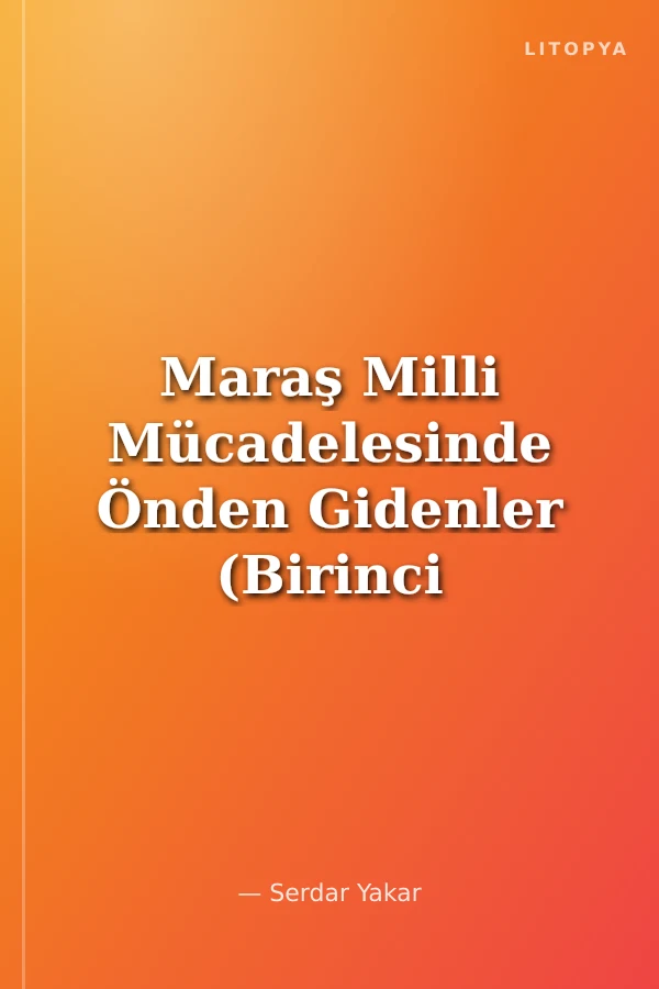 Maraş Milli Mücadelesinde Önden Gidenler (Birinci Kitap)