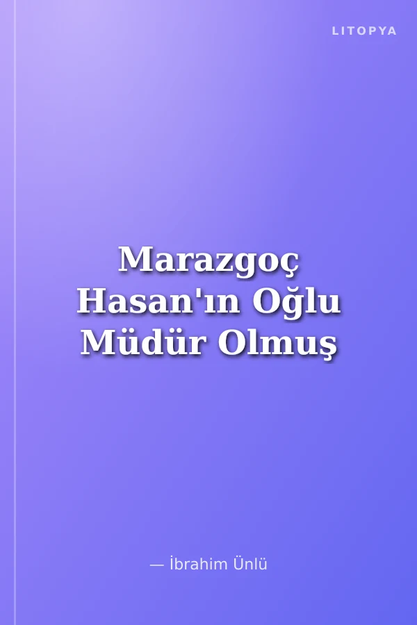 Marazgoç Hasan'ın Oğlu Müdür Olmuş