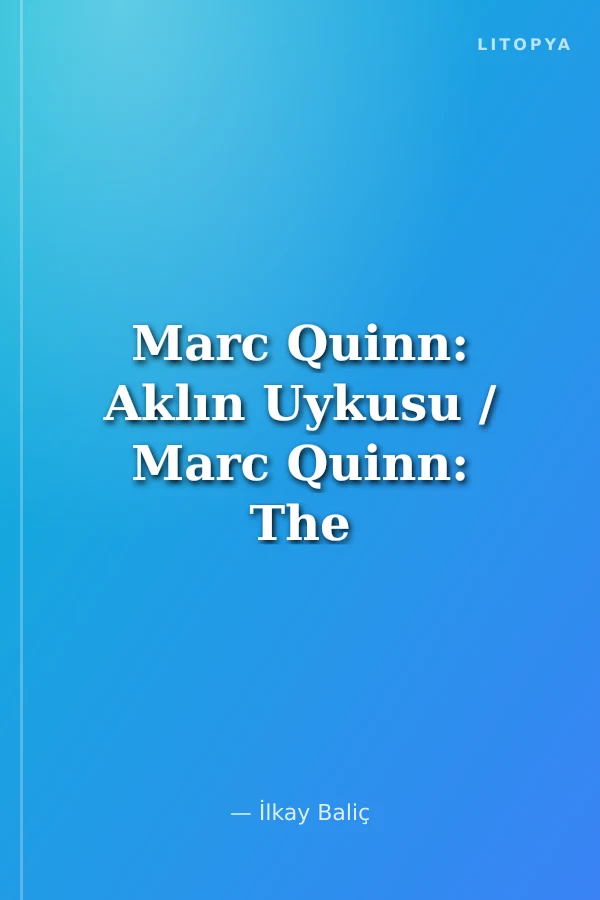 Marc Quinn: Aklın Uykusu / Marc Quinn: The Sleep of Reason