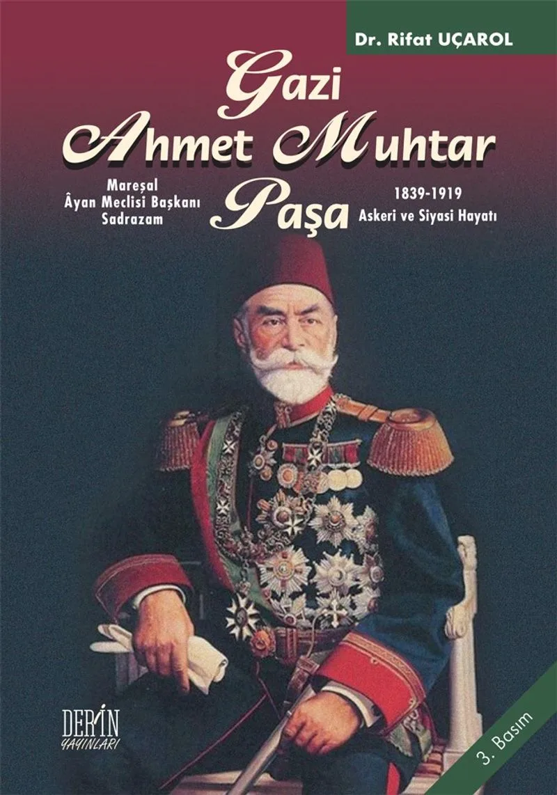Mareşal Ayan Meclisi Başkanı Gazi Ahmet Muhtar Paşa 1839-1919 Askeri ve Siyasi Hayatı