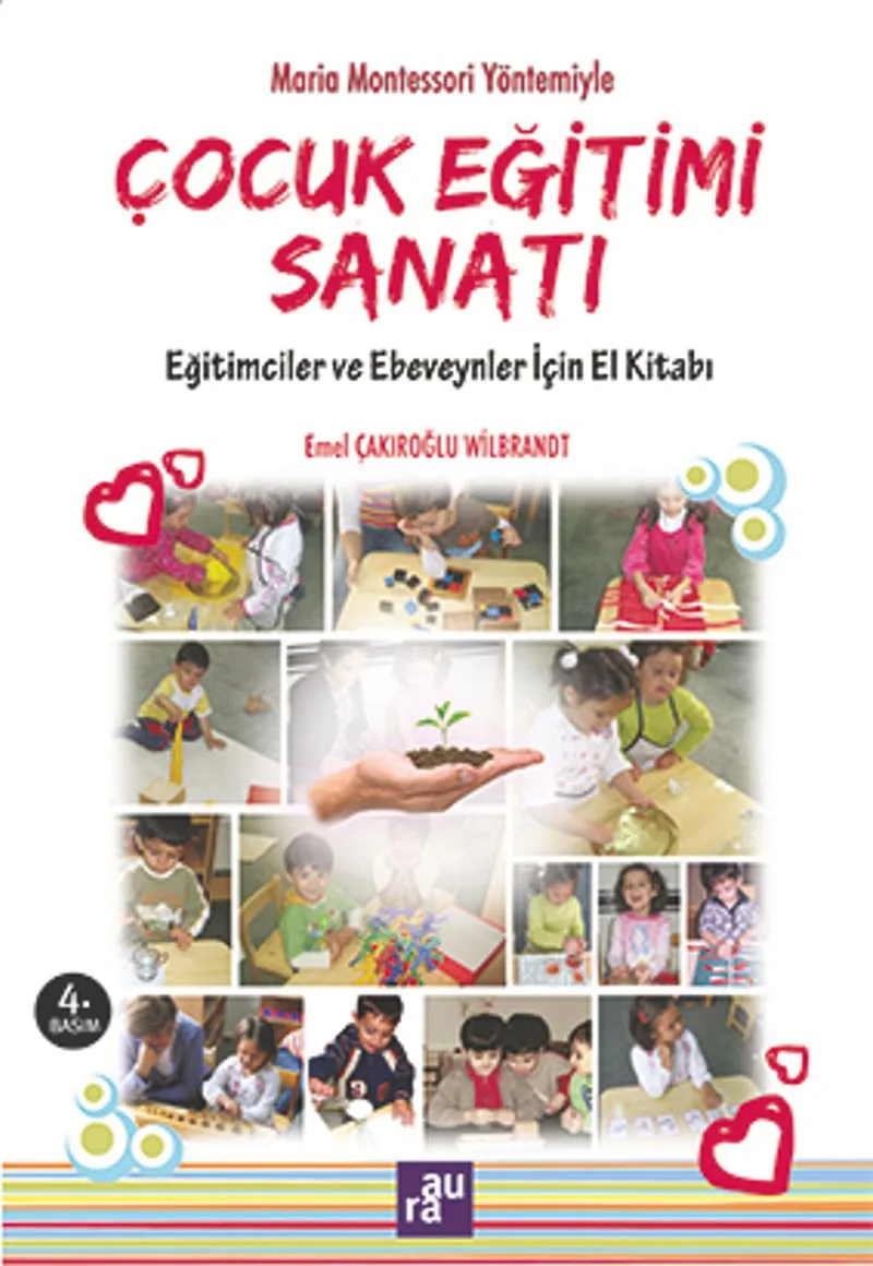 Maria Montessori Yöntemiyle Çocuk Eğitimi Sanatı Eğitimciler ve Ebeveynler için El Kitabı