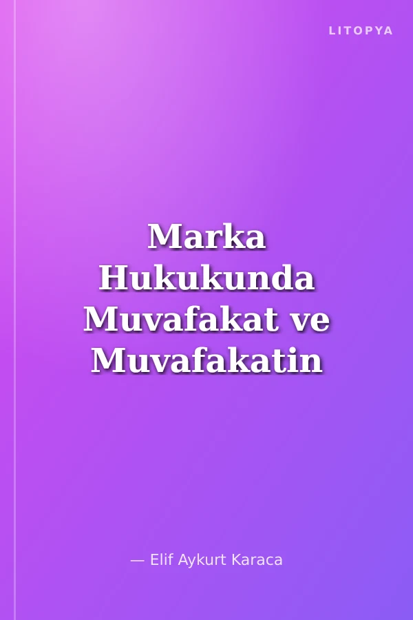 Marka Hukukunda Muvafakat ve Muvafakatin Uygulanma Koşulları
