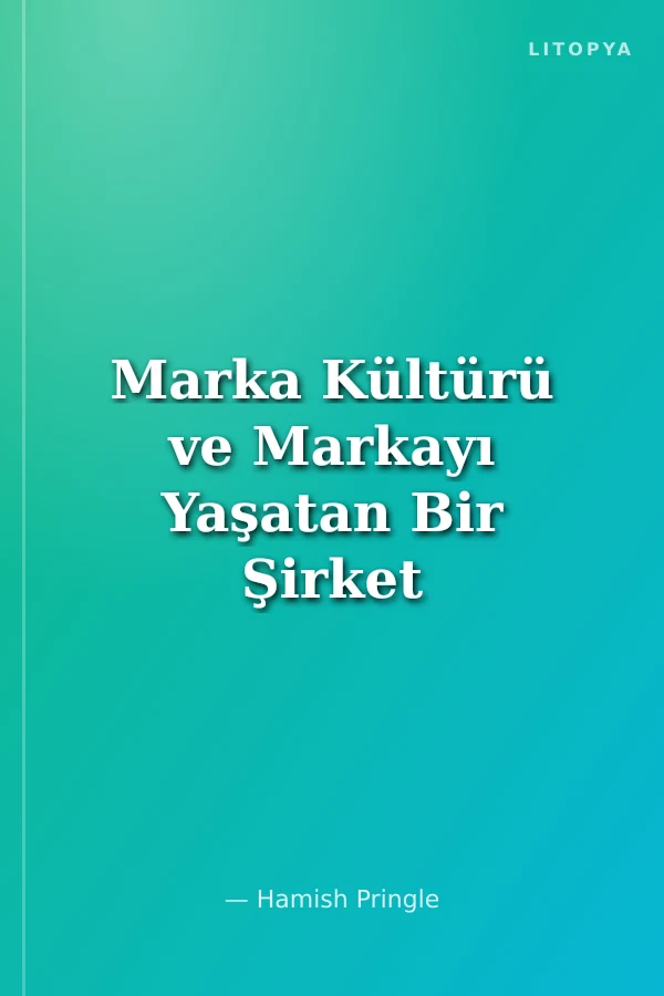 Marka Kültürü ve Markayı Yaşatan Bir Şirket Olabilmek