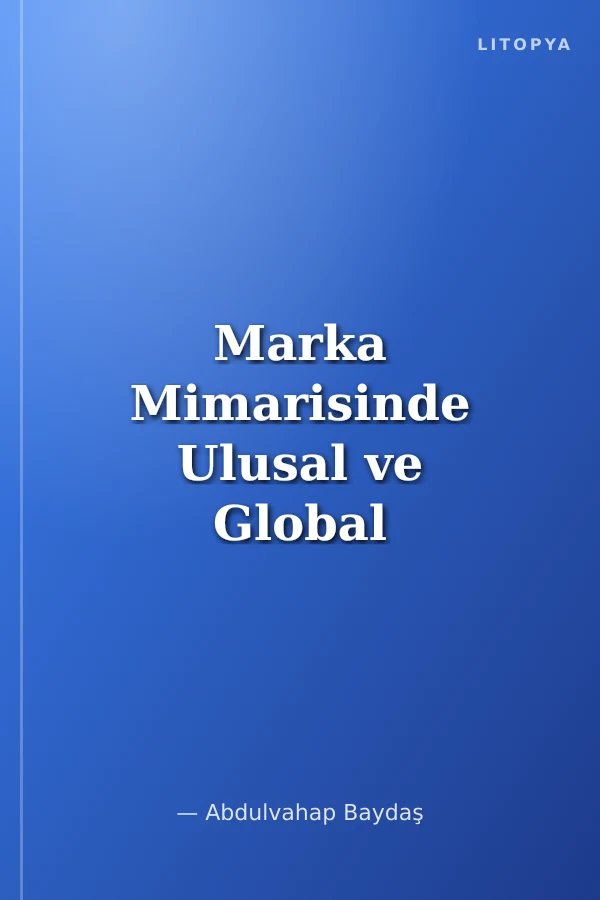 Marka Mimarisinde Ulusal ve Global Başarı Hikayeleri