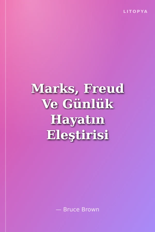 Marks, Freud Ve Günlük Hayatın Eleştirisi