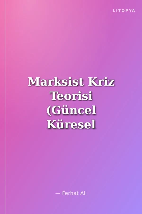 Marksist Kriz Teorisi (Güncel Küresel Kriz Üzerinden)