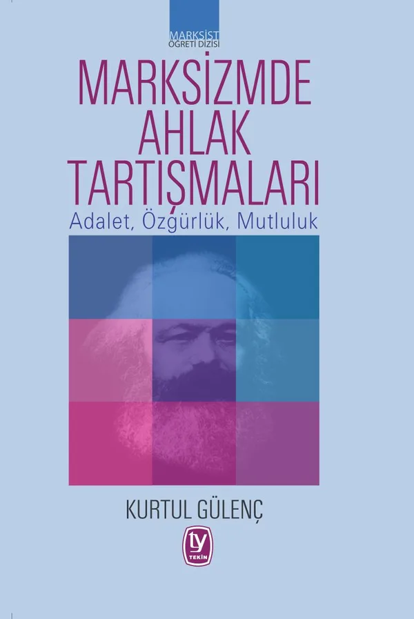Marksizmde Ahlak Tartışmaları Adalet, Özgürlük, Mutluluk