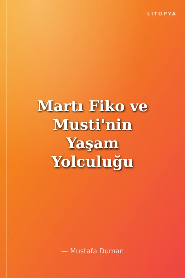 Martı Fiko ve Musti'nin Yaşam Yolculuğu