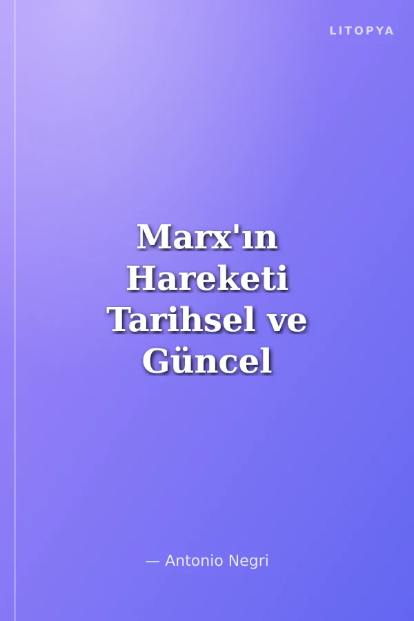 Marx'ın Hareketi Tarihsel ve Güncel Bağlamıyla Operaismo
