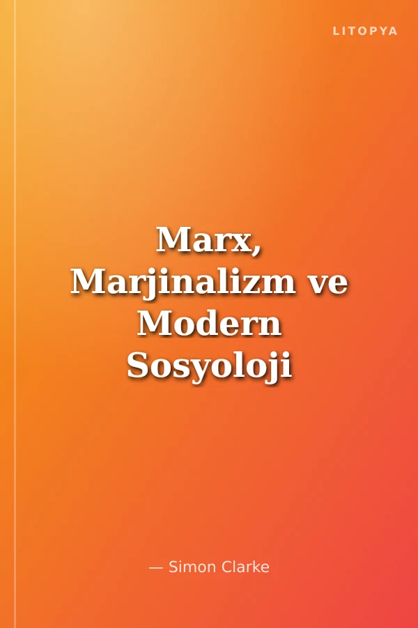 Marx, Marjinalizm ve Modern Sosyoloji Adam Smith'ten Max Weber'e