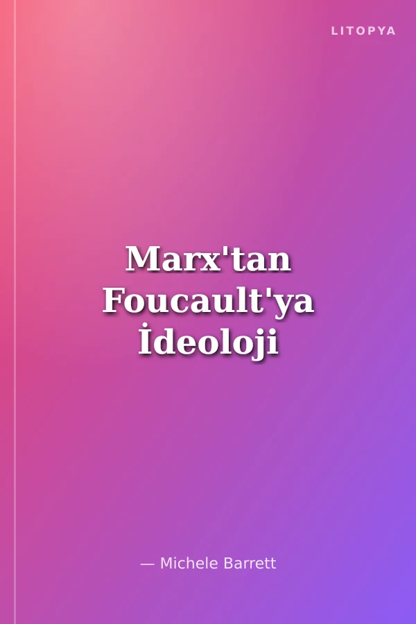 Marx'tan Foucault'ya İdeoloji