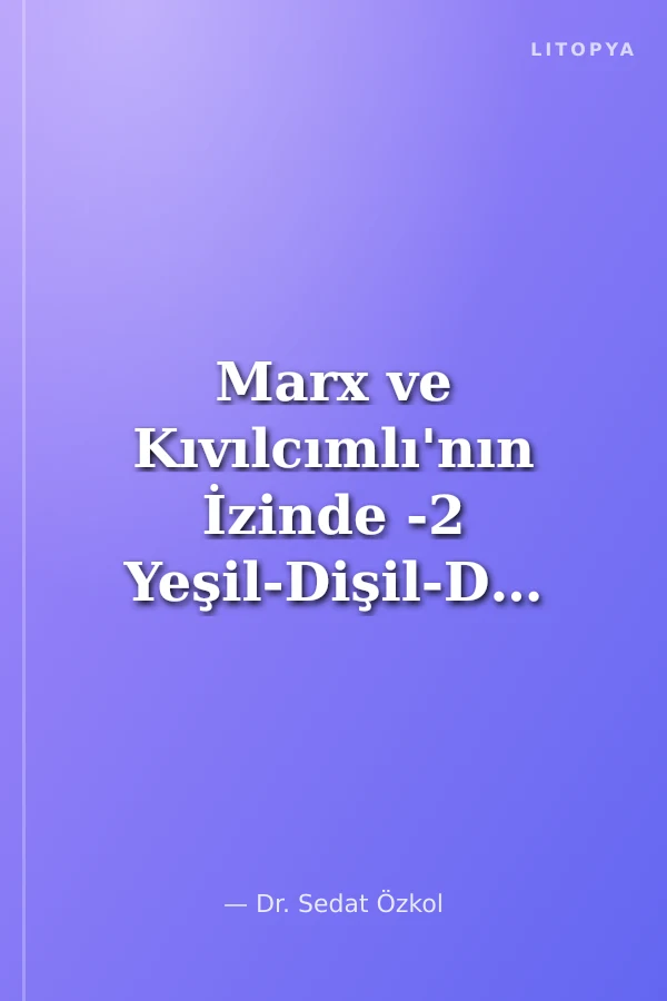 Marx ve Kıvılcımlı'nın İzinde -2 Yeşil-Dişil-Dijital Devrim'de İnsan ve Teknik Üretici Güçler
