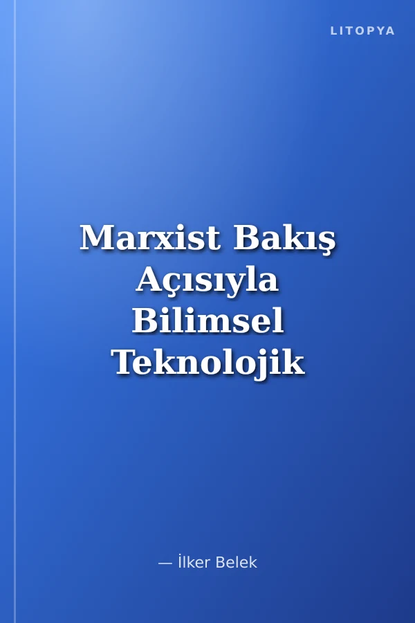 Marxist Bakış Açısıyla Bilimsel Teknolojik Devrim ve 'Endüstriyel Demokrasi'