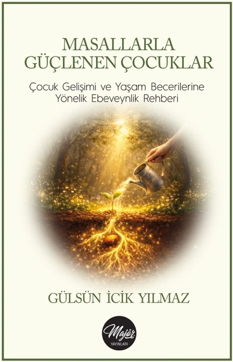 Masallarla Güçlenen Çocuklar Çocuk Gelişimi ve Yaşam Becerilerine Yönelik Ebeveynlik Rehberi