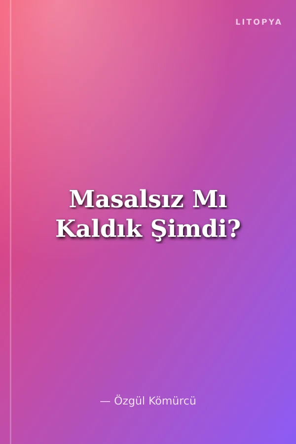 Masalsız Mı Kaldık Şimdi?