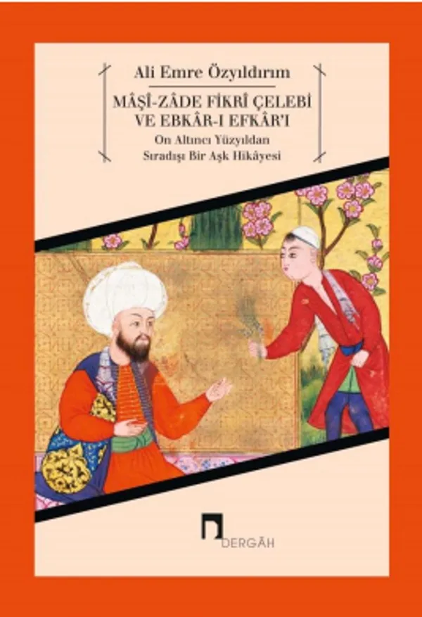 Maşi-zade Fikri Çelebi ve Ebkar-ı Efkar'ı On Altıncı Yüzyıldan Sıradışı Bir Aşk Hikayesi