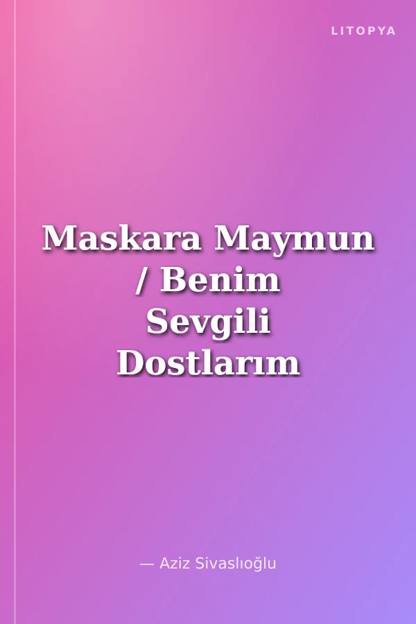 Maskara Maymun / Benim Sevgili Dostlarım