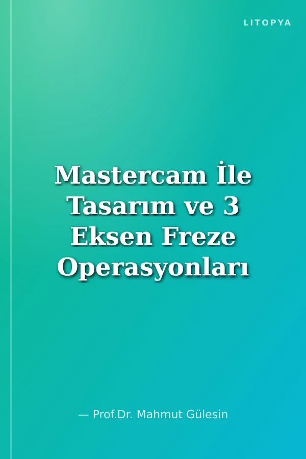 Mastercam İle Tasarım ve 3 Eksen Freze Operasyonları