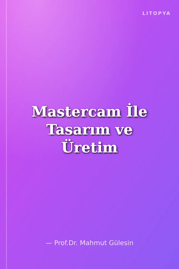 Mastercam İle Tasarım ve Üretim