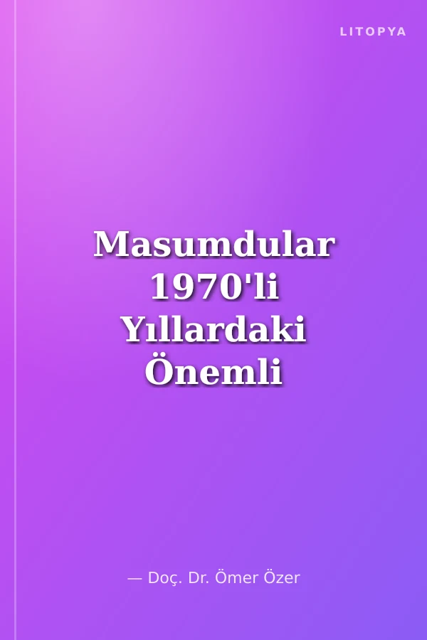 Masumdular 1970'li Yıllardaki Önemli Siyasal Olayların Basındaki Yansımaları