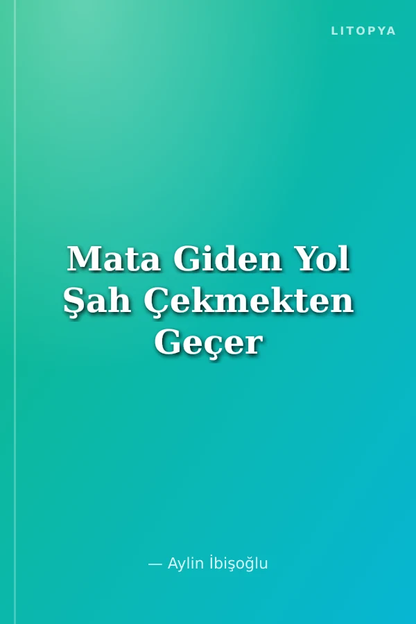 Mata Giden Yol Şah Çekmekten Geçer