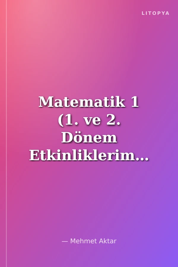 Matematik 1 (1. ve 2. Dönem Etkinliklerim)