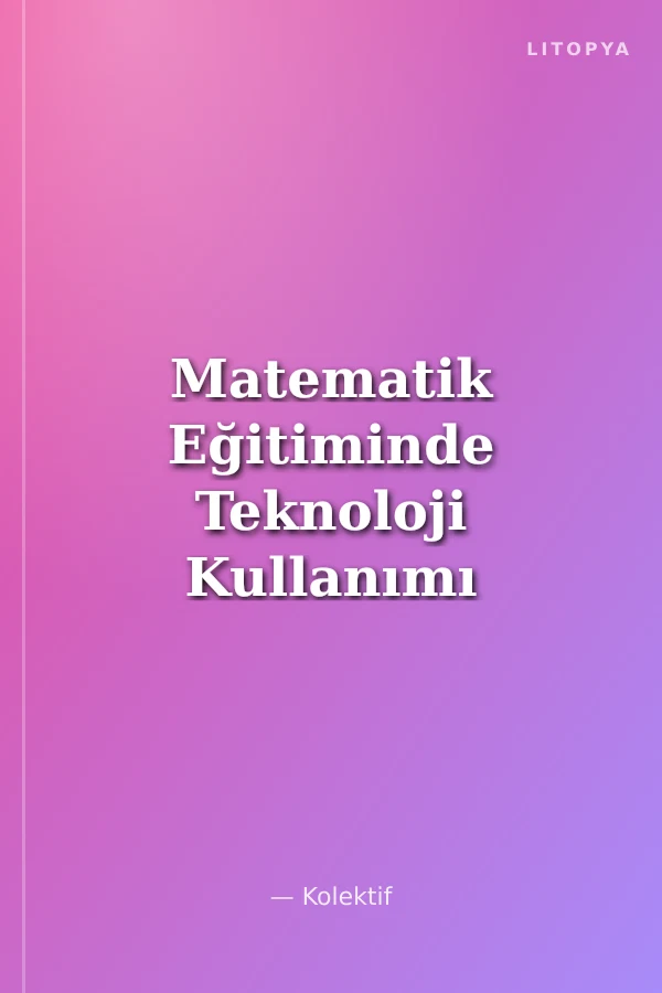 Matematik Eğitiminde Teknoloji Kullanımı