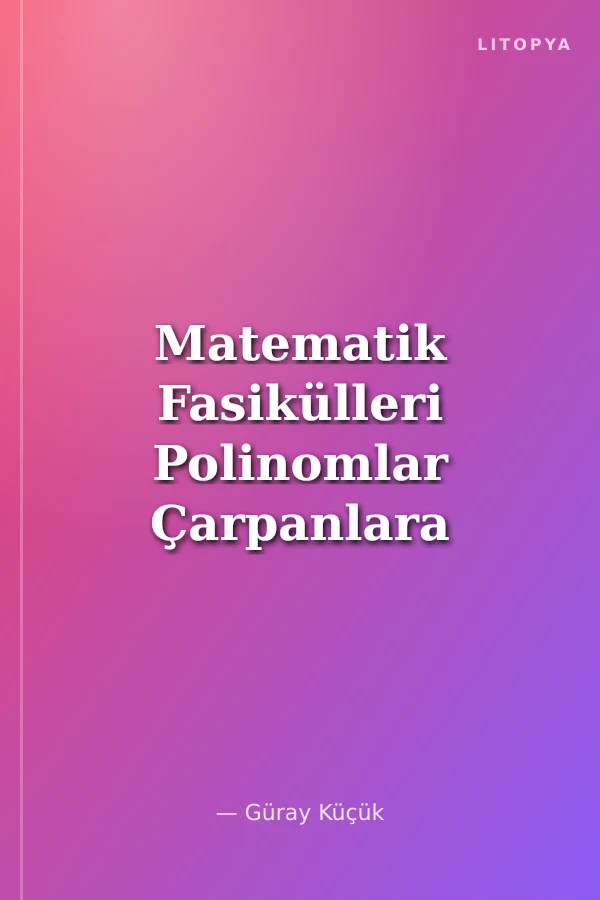 Matematik Fasikülleri Polinomlar Çarpanlara Ayırma