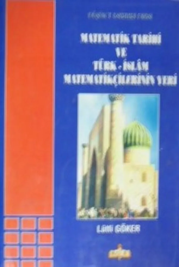 Matematik Tarihi ve Türk İslam Matematikçilerinin Yeri (3-F-18)