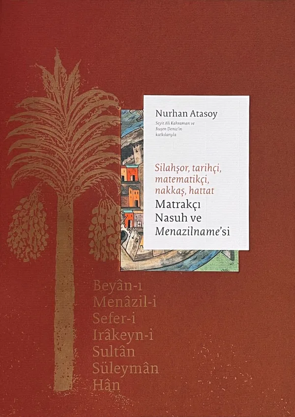 Matrakçı Nasuh ve Menazilname'si (3 Cilt Takım) / Silahşör, Tarihçi, Matematikçi, Nakkaş, Hattat