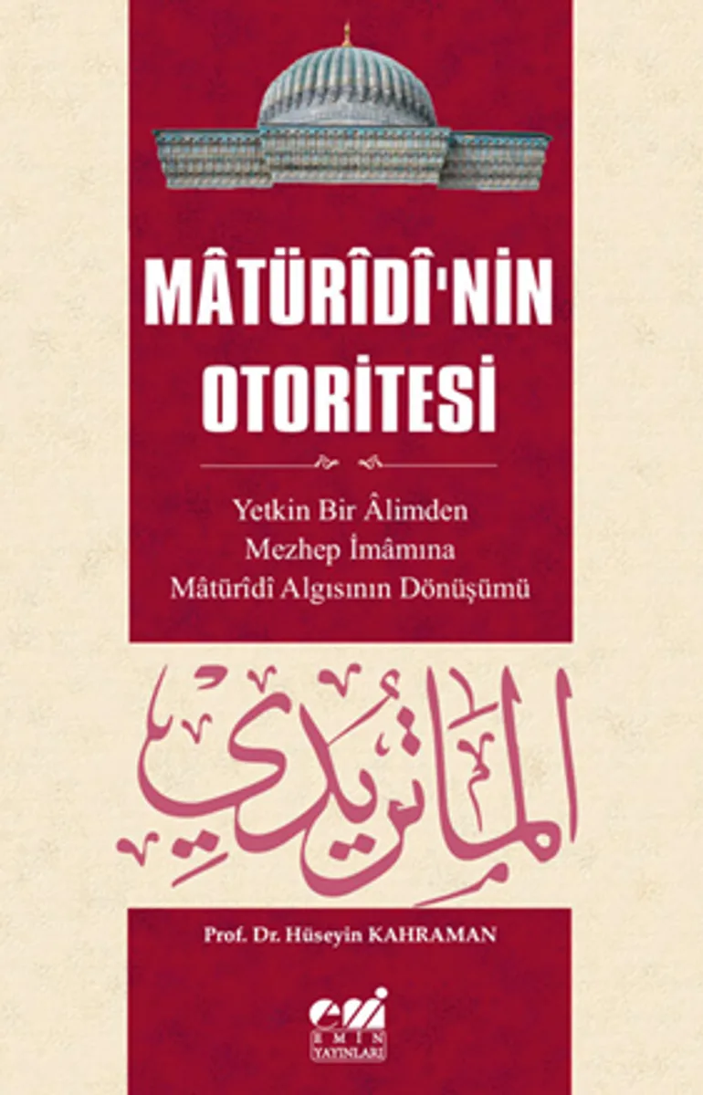 Matüridi'nin Otoritesi Matüridi Algısının Yetkin Bir Alimden Mezhep İmamına Dönüşü